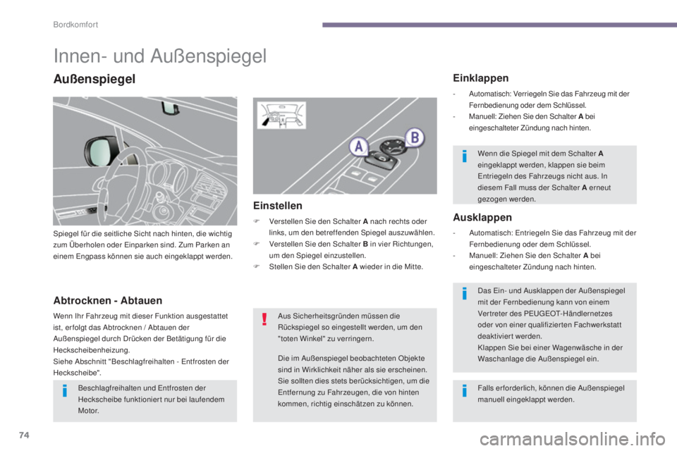 PEUGEOT 3008 2015.5. Betriebsanleitungen (in German) 74
3008_de_Chap03_confort_ed01-2015
Innen- und Außenspiegel
Spiegel für die seitliche Sicht nach hinten, die wichtig
zum Überholen oder Einparken sind. Zum Parken an
einem Engpass können sie auc PEUGEOT 3008 2015.5. Betriebsanleitungen (in German) 74
3008_de_Chap03_confort_ed01-2015
Innen- und Außenspiegel
Spiegel für die seitliche Sicht nach hinten, die wichtig
zum Überholen oder Einparken sind. Zum Parken an
einem Engpass können sie auc