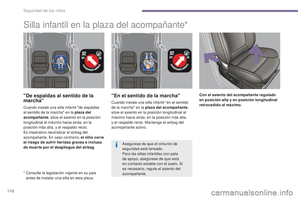 PEUGEOT 3008 2015.5. Manual del propietario (in Spanish) 110
3008_es_Chap06_securite-enfants_ed01-2015
"En el sentido de la marcha"
Cuando instale una silla infantil "en el sentido
de la marcha" en la plaza del acompañante,
sitúe el asie PEUGEOT 3008 2015.5. Manual del propietario (in Spanish) 110
3008_es_Chap06_securite-enfants_ed01-2015
"En el sentido de la marcha"
Cuando instale una silla infantil "en el sentido
de la marcha" en la plaza del acompañante,
sitúe el asie