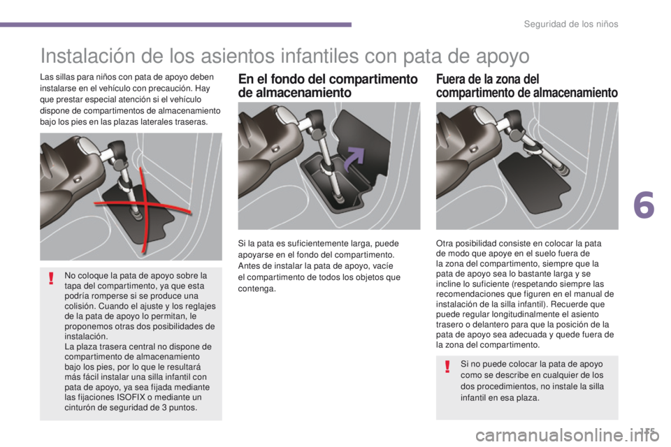 PEUGEOT 3008 2015.5. Manual del propietario (in Spanish) 115
3008_es_Chap06_securite-enfants_ed01-2015
Instalación de los asientos infantiles con pata de apoyo
En el fondo del compartimento
de almacenamientoFuera de la zona del
compartimento de almacenam PEUGEOT 3008 2015.5. Manual del propietario (in Spanish) 115
3008_es_Chap06_securite-enfants_ed01-2015
Instalación de los asientos infantiles con pata de apoyo
En el fondo del compartimento
de almacenamientoFuera de la zona del
compartimento de almacenam