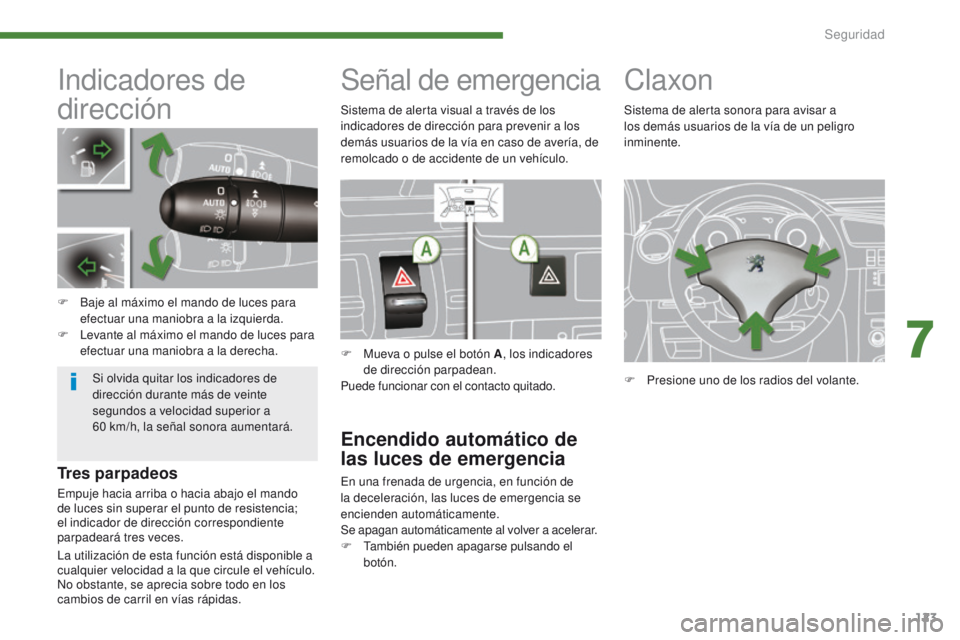 PEUGEOT 3008 2015.5. Manual del propietario (in Spanish) 123
3008_es_Chap07_securite_ed01-2015
Indicadores de
dirección
F Baje al máximo el mando de luces para efectuar una maniobra a la izquierda.
F
L
evante al máximo el mando de luces para
efectua PEUGEOT 3008 2015.5. Manual del propietario (in Spanish) 123
3008_es_Chap07_securite_ed01-2015
Indicadores de
dirección
F Baje al máximo el mando de luces para efectuar una maniobra a la izquierda.
F
L
evante al máximo el mando de luces para
efectua