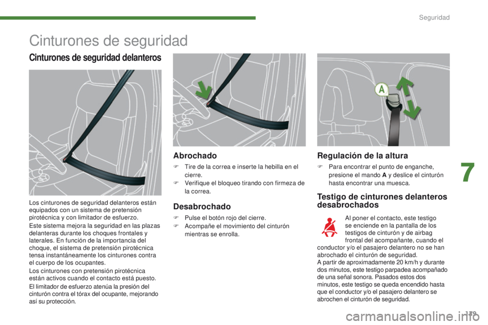 PEUGEOT 3008 2015.5. Manual del propietario (in Spanish) 129
3008_es_Chap07_securite_ed01-2015
Regulación de la altura
F Para encontrar el punto de enganche, presione el mando A y deslice el cinturón
hasta encontrar una muesca.
Testigo de cinturones dela PEUGEOT 3008 2015.5. Manual del propietario (in Spanish) 129
3008_es_Chap07_securite_ed01-2015
Regulación de la altura
F Para encontrar el punto de enganche, presione el mando A y deslice el cinturón
hasta encontrar una muesca.
Testigo de cinturones dela