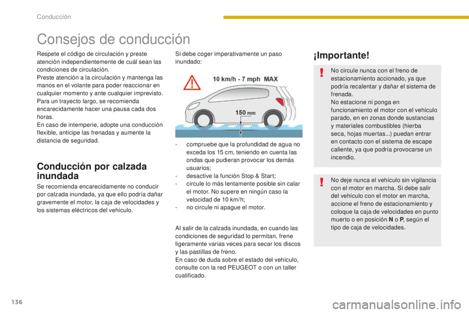 PEUGEOT 3008 2015.5. Manual del propietario (in Spanish) 136
3008_es_Chap08_conduite_ed01-2015
Consejos de conducción
Respete el código de circulación y preste
atención independientemente de cuál sean las
condiciones de circulación.
Preste atención PEUGEOT 3008 2015.5. Manual del propietario (in Spanish) 136
3008_es_Chap08_conduite_ed01-2015
Consejos de conducción
Respete el código de circulación y preste
atención independientemente de cuál sean las
condiciones de circulación.
Preste atención