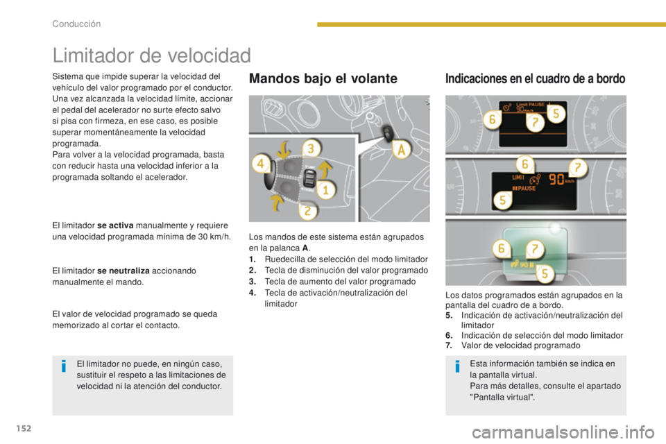 PEUGEOT 3008 2015.5. Manual del propietario (in Spanish) 152
3008_es_Chap08_conduite_ed01-2015
Limitador de velocidad
Los mandos de este sistema están agrupados
en la palanca A.
1.
R
uedecilla de selección del modo limitador
2.
T
ecla de disminución PEUGEOT 3008 2015.5. Manual del propietario (in Spanish) 152
3008_es_Chap08_conduite_ed01-2015
Limitador de velocidad
Los mandos de este sistema están agrupados
en la palanca A.
1.
R
uedecilla de selección del modo limitador
2.
T
ecla de disminución