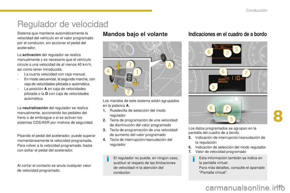 PEUGEOT 3008 2015.5. Manual del propietario (in Spanish) 155
3008_es_Chap08_conduite_ed01-2015
Regulador de velocidad
Los mandos de este sistema están agrupados
en la palanca A.
1.
R
uedecilla de selección del modo
regulador
2.
T
ecla de programacià PEUGEOT 3008 2015.5. Manual del propietario (in Spanish) 155
3008_es_Chap08_conduite_ed01-2015
Regulador de velocidad
Los mandos de este sistema están agrupados
en la palanca A.
1.
R
uedecilla de selección del modo
regulador
2.
T
ecla de programaciÃ