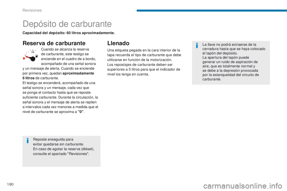 PEUGEOT 3008 2015.5. Manual del propietario (in Spanish) 180
3008_es_Chap09_verifications_ed01-2015
Depósito de carburante
Reserva de carburanteLlenado
Una etiqueta pegada en la cara interior de la
tapa recuerda el tipo de carburante que debe
utilizarse PEUGEOT 3008 2015.5. Manual del propietario (in Spanish) 180
3008_es_Chap09_verifications_ed01-2015
Depósito de carburante
Reserva de carburanteLlenado
Una etiqueta pegada en la cara interior de la
tapa recuerda el tipo de carburante que debe
utilizarse