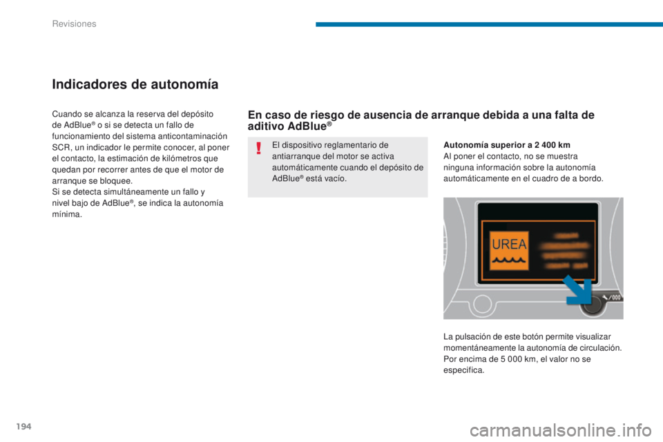 PEUGEOT 3008 2015.5. Manual del propietario (in Spanish) 194
3008_es_Chap09_verifications_ed01-2015
Indicadores de autonomía
El dispositivo reglamentario de
antiarranque del motor se activa
automáticamente cuando el depósito de
AdBlue
® está vacío. PEUGEOT 3008 2015.5. Manual del propietario (in Spanish) 194
3008_es_Chap09_verifications_ed01-2015
Indicadores de autonomía
El dispositivo reglamentario de
antiarranque del motor se activa
automáticamente cuando el depósito de
AdBlue
® está vacío.