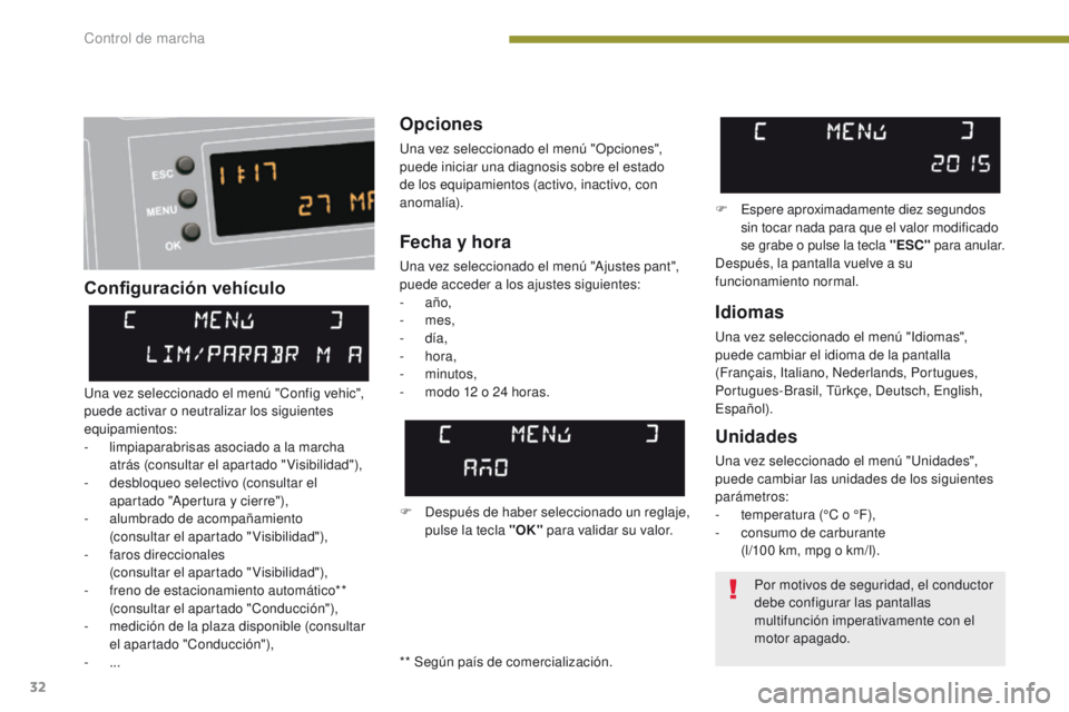 PEUGEOT 3008 2015.5. Manual del propietario (in Spanish) 32
3008_es_Chap01_controle-marche_ed01-2015
Configuración vehículoOpciones
Una vez seleccionado el menú "Opciones",
puede iniciar una diagnosis sobre el estado
de los equipamientos (activ PEUGEOT 3008 2015.5. Manual del propietario (in Spanish) 32
3008_es_Chap01_controle-marche_ed01-2015
Configuración vehículoOpciones
Una vez seleccionado el menú "Opciones",
puede iniciar una diagnosis sobre el estado
de los equipamientos (activ
