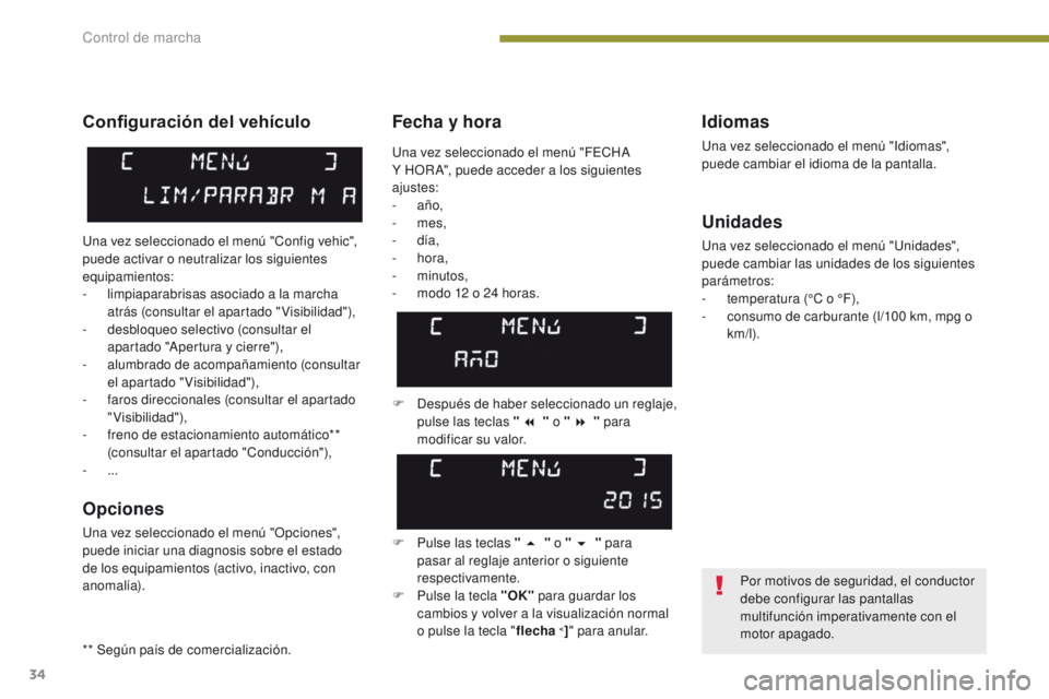 PEUGEOT 3008 2015.5. Manual del propietario (in Spanish) 34
3008_es_Chap01_controle-marche_ed01-2015
Fecha y horaIdiomas
Una vez seleccionado el menú "Idiomas",
puede cambiar el idioma de la pantalla.
Unidades
Una vez seleccionado el menú "Un PEUGEOT 3008 2015.5. Manual del propietario (in Spanish) 34
3008_es_Chap01_controle-marche_ed01-2015
Fecha y horaIdiomas
Una vez seleccionado el menú "Idiomas",
puede cambiar el idioma de la pantalla.
Unidades
Una vez seleccionado el menú "Un
