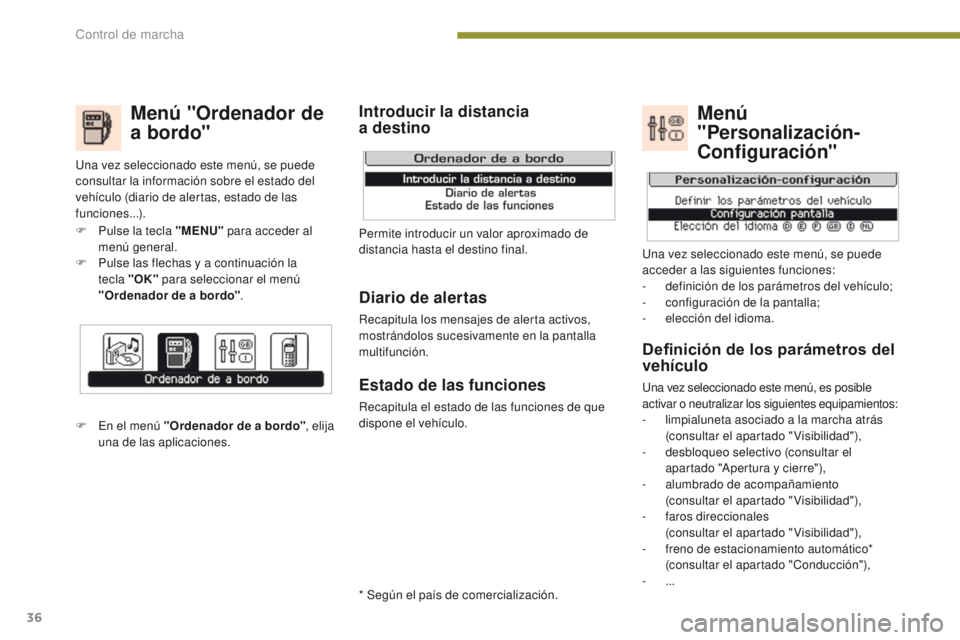 PEUGEOT 3008 2015.5. Manual del propietario (in Spanish) 36
3008_es_Chap01_controle-marche_ed01-2015
Menú "Ordenador de
a bordo"
F Pulse la tecla "MENU" para acceder al
menú general.
F
P
ulse las flechas y a continuación la
tecla PEUGEOT 3008 2015.5. Manual del propietario (in Spanish) 36
3008_es_Chap01_controle-marche_ed01-2015
Menú "Ordenador de
a bordo"
F Pulse la tecla "MENU" para acceder al
menú general.
F
P
ulse las flechas y a continuación la
tecla