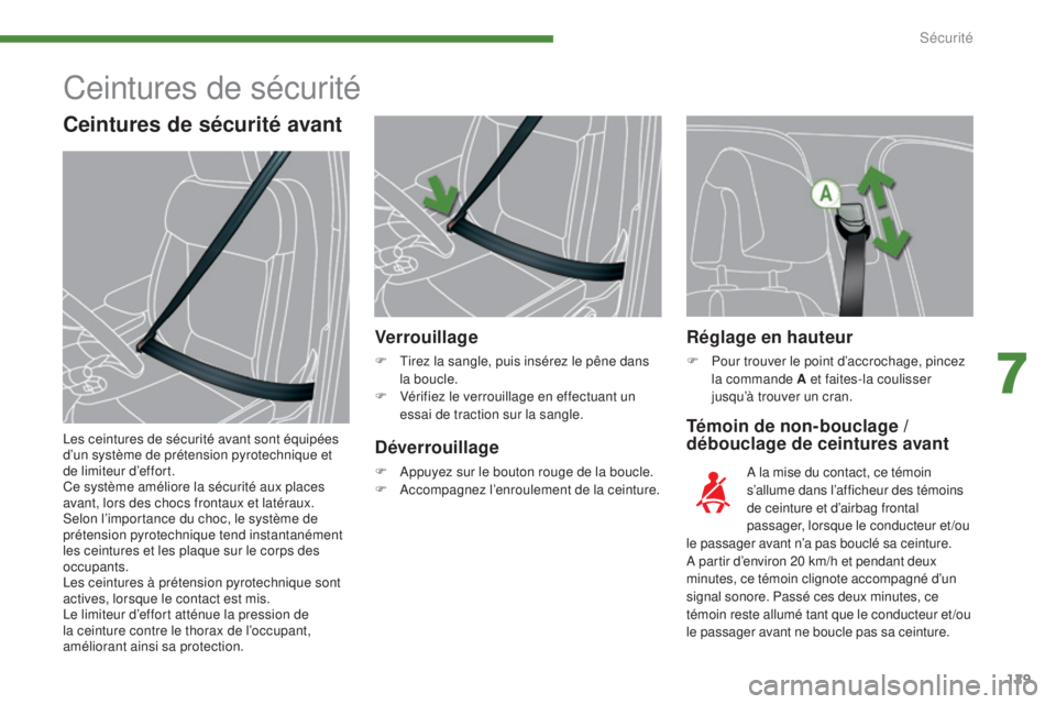 PEUGEOT 3008 2015.5. Manuel du propriétaire (in French) 129
Réglage en hauteur
F Pour trouver le point d’accrochage, pincez la commande A et faites-la coulisser
jusqu’à trouver un cran.
Témoin de non-bouclage /
débouclage de ceintures avant
Verro PEUGEOT 3008 2015.5. Manuel du propriétaire (in French) 129
Réglage en hauteur
F Pour trouver le point d’accrochage, pincez la commande A et faites-la coulisser
jusqu’à trouver un cran.
Témoin de non-bouclage /
débouclage de ceintures avant
Verro