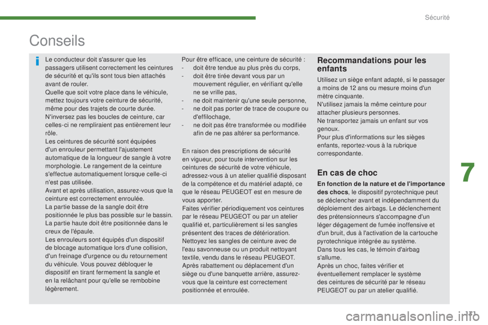 PEUGEOT 3008 2015.5. Manuel du propriétaire (in French) 131
Le conducteur doit s'assurer que les
passagers utilisent correctement les ceintures
de sécurité et qu'ils sont tous bien attachés
avant de rouler.
Quelle que soit votre place dans le PEUGEOT 3008 2015.5. Manuel du propriétaire (in French) 131
Le conducteur doit s'assurer que les
passagers utilisent correctement les ceintures
de sécurité et qu'ils sont tous bien attachés
avant de rouler.
Quelle que soit votre place dans le