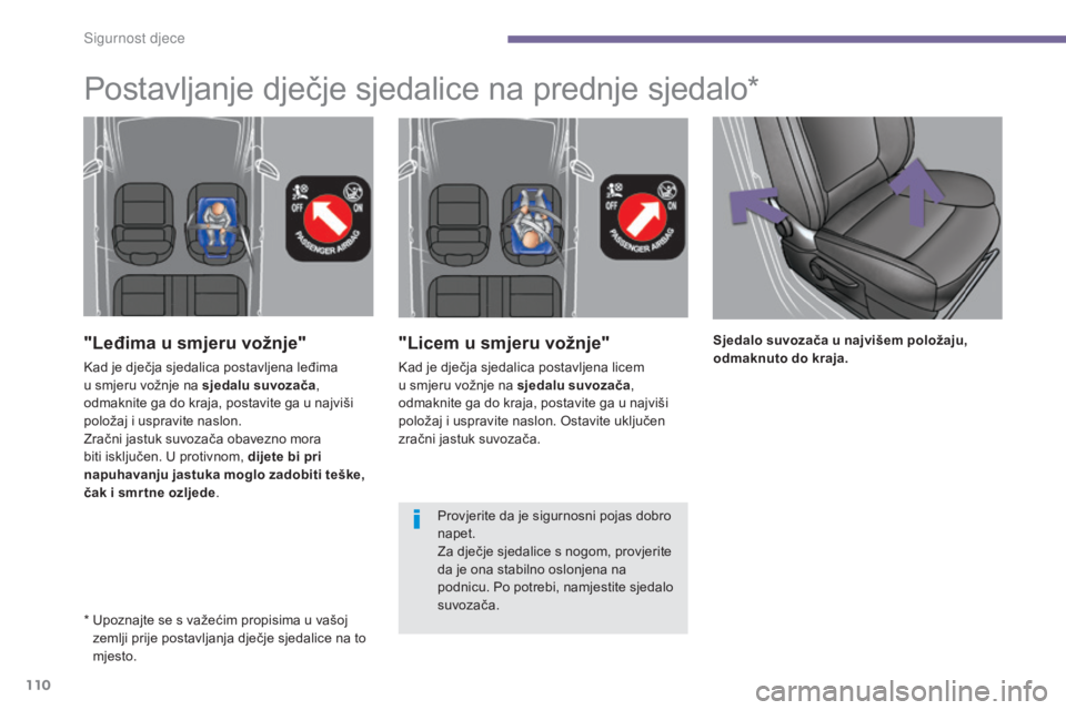 PEUGEOT 3008 2015.5. Upute Za Rukovanje (in Croatian) 110
3008_hr_Chap06_securite-enfants_ed01-2015
"Licem u smjeru vožnje"
Kad je dječja sjedalica postavljena licem
u smjeru vožnje na sjedalu suvozača,
odmaknite ga do kraja, postavite ga u PEUGEOT 3008 2015.5. Upute Za Rukovanje (in Croatian) 110
3008_hr_Chap06_securite-enfants_ed01-2015
"Licem u smjeru vožnje"
Kad je dječja sjedalica postavljena licem
u smjeru vožnje na sjedalu suvozača,
odmaknite ga do kraja, postavite ga u