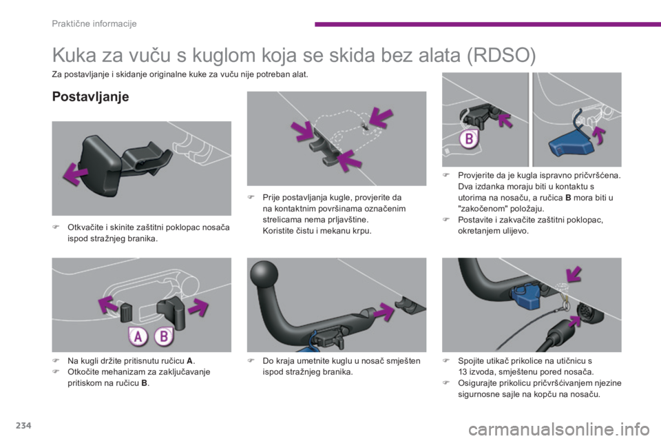 PEUGEOT 3008 2015.5. Upute Za Rukovanje (in Croatian) 234
3008_hr_Chap10_infos-pratiques_ed01-2015
Kuka za vuču s kuglom koja se skida bez alata (RDSO)
Postavljanje
F Otkvačite i skinite zaštitni poklopac nosača ispod stražnjeg branika. F
P
rije PEUGEOT 3008 2015.5. Upute Za Rukovanje (in Croatian) 234
3008_hr_Chap10_infos-pratiques_ed01-2015
Kuka za vuču s kuglom koja se skida bez alata (RDSO)
Postavljanje
F Otkvačite i skinite zaštitni poklopac nosača ispod stražnjeg branika. F
P
rije