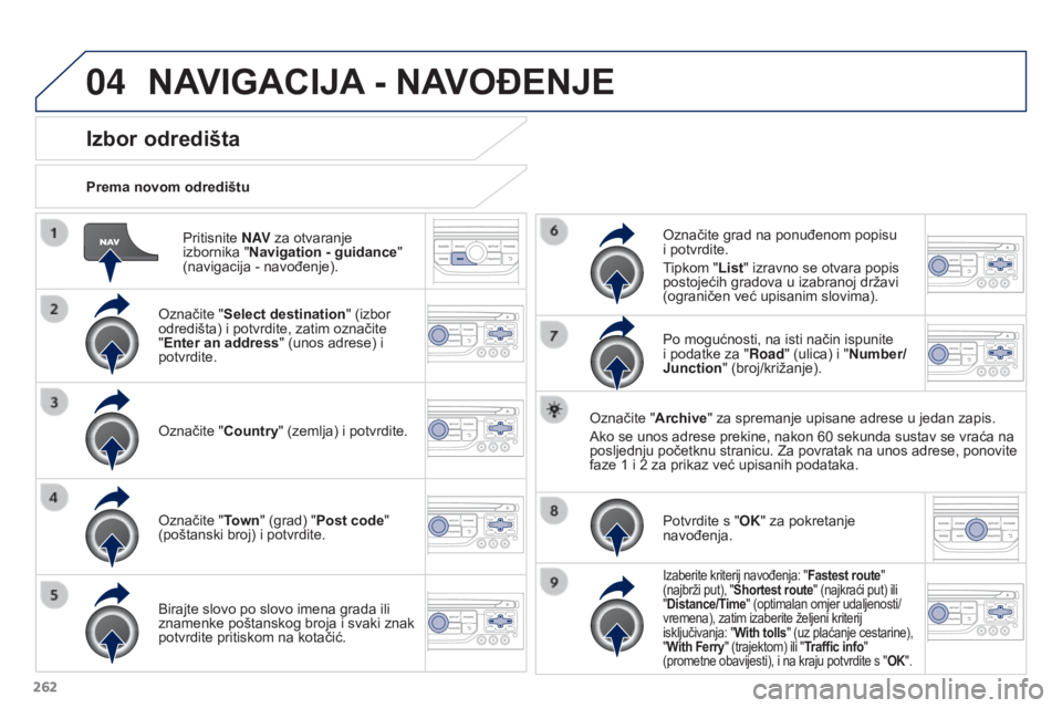 PEUGEOT 3008 2015.5. Upute Za Rukovanje (in Croatian) 04
262
3008_hr_Chap12b_RT6-2-8_ed01-2015
Pritisnite N AV za otvaranje
izbornika " Navigation - guidance "
(navigacija
- navođenje).
Prema novom odredištu
Izbor odredišta
Označite " PEUGEOT 3008 2015.5. Upute Za Rukovanje (in Croatian) 04
262
3008_hr_Chap12b_RT6-2-8_ed01-2015
Pritisnite N AV za otvaranje
izbornika " Navigation - guidance "
(navigacija
- navođenje).
Prema novom odredištu
Izbor odredišta
Označite "
