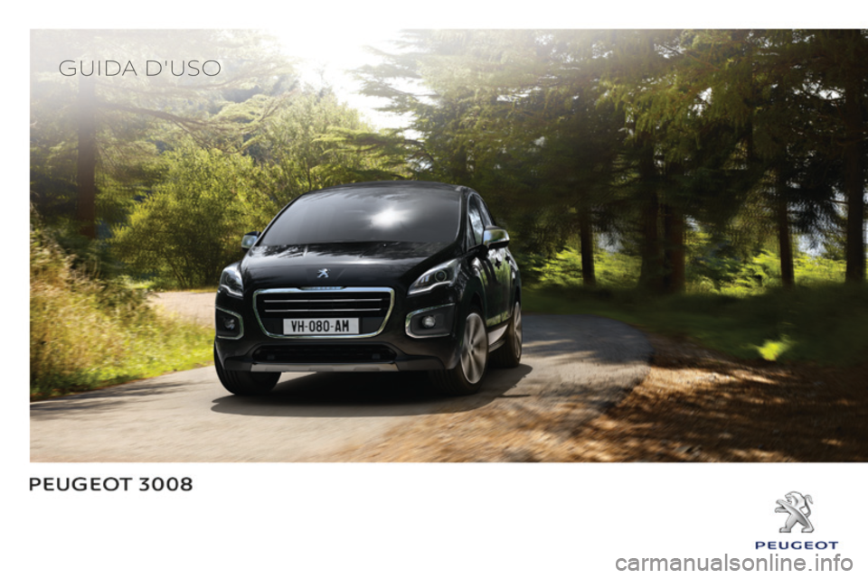 PEUGEOT 3008 2015.5. Manuale duso (in Italian) 3008_it_Chap00_Couv-debut_ed01-2015
Guida d'uso PEUGEOT 3008 2015.5. Manuale duso (in Italian) 3008_it_Chap00_Couv-debut_ed01-2015
Guida d'uso