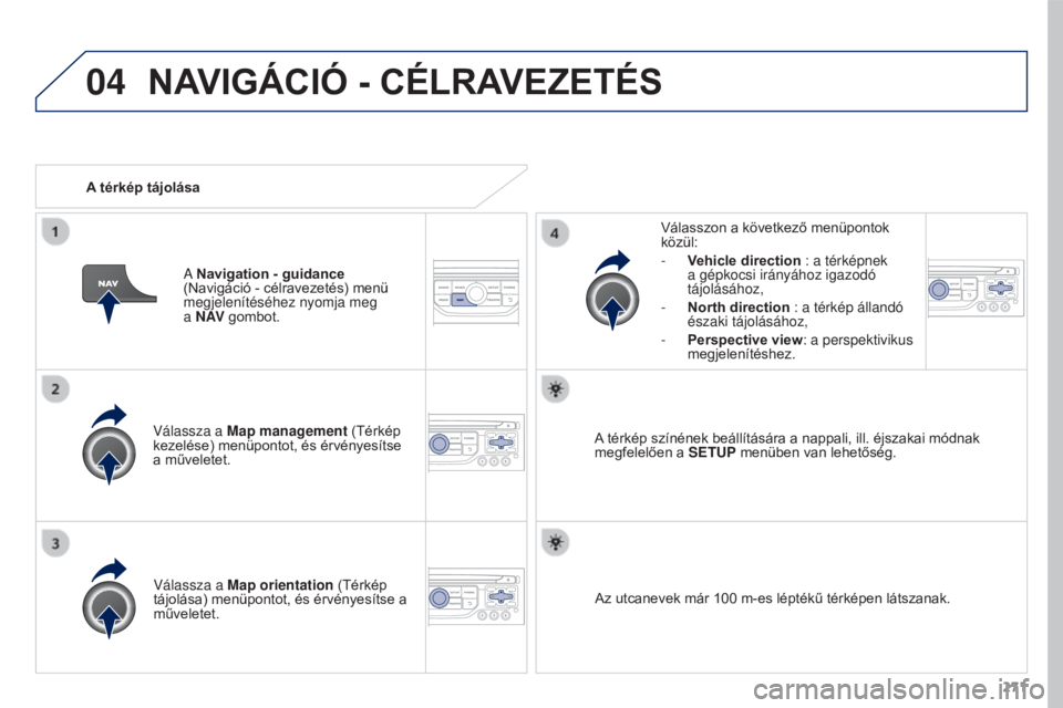 PEUGEOT 3008 2015.5. Kezelési útmutató (in Hungarian) 04
271
3008_hu_Chap12b_RT6-2-8_ed01-2015
Válassza a Map management (Térkép
kezelése) menüpontot, és érvényesítse
a műveletet.Válasszon a következő menüpontok
közül:
-
V
ehicle di PEUGEOT 3008 2015.5. Kezelési útmutató (in Hungarian) 04
271
3008_hu_Chap12b_RT6-2-8_ed01-2015
Válassza a Map management (Térkép
kezelése) menüpontot, és érvényesítse
a műveletet.Válasszon a következő menüpontok
közül:
-
V
ehicle di