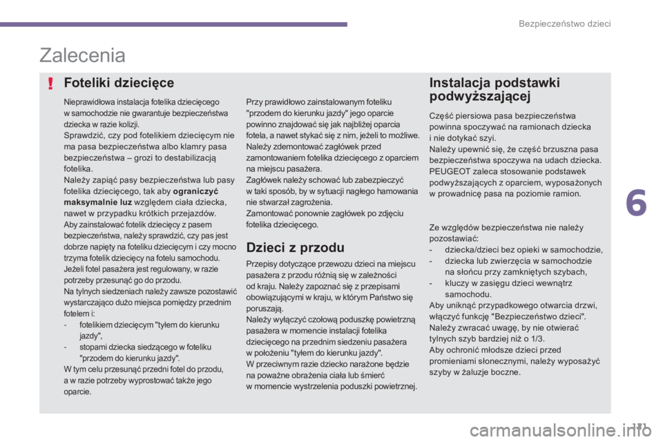 PEUGEOT 3008 2015.5. Instrukcja obsługi (in Polish) 121
3008_pl_Chap06_securite-enfants_ed01-2015
Zalecenia
Nieprawidłowa instalacja fotelika dziecięcego
w samochodzie nie gwarantuje bezpieczeństwa
dziecka w razie kolizji.
Sprawdzić, czy pod fot PEUGEOT 3008 2015.5. Instrukcja obsługi (in Polish) 121
3008_pl_Chap06_securite-enfants_ed01-2015
Zalecenia
Nieprawidłowa instalacja fotelika dziecięcego
w samochodzie nie gwarantuje bezpieczeństwa
dziecka w razie kolizji.
Sprawdzić, czy pod fot