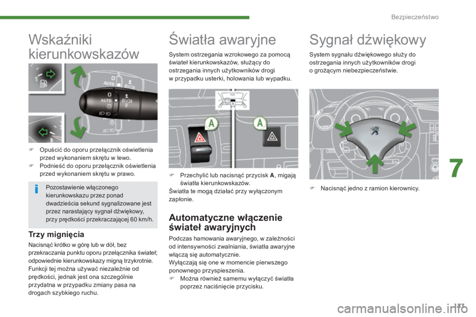 PEUGEOT 3008 2015.5. Instrukcja obsługi (in Polish) 123
3008_pl_Chap07_securite_ed01-2015
Wskaźniki
kierunkowskazów
F Opuścić do oporu przełącznik oświetlenia przed wykonaniem skrętu w lewo.
F
P
odnieść do oporu przełącznik oświetlenia PEUGEOT 3008 2015.5. Instrukcja obsługi (in Polish) 123
3008_pl_Chap07_securite_ed01-2015
Wskaźniki
kierunkowskazów
F Opuścić do oporu przełącznik oświetlenia przed wykonaniem skrętu w lewo.
F
P
odnieść do oporu przełącznik oświetlenia