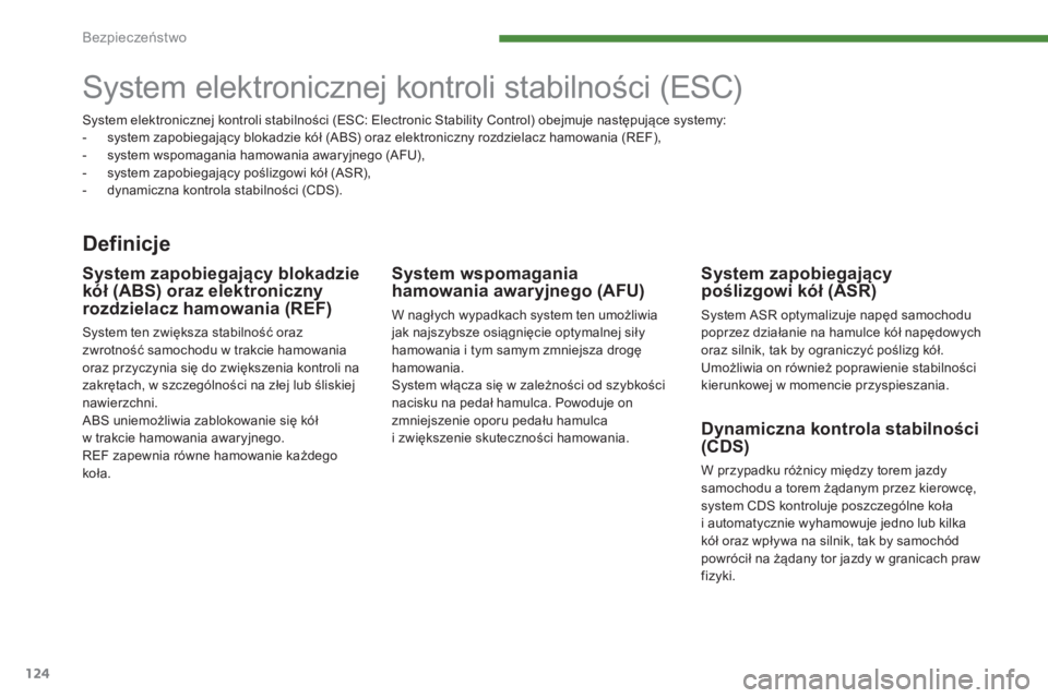 PEUGEOT 3008 2015.5. Instrukcja obsługi (in Polish) 124
3008_pl_Chap07_securite_ed01-2015
System elektronicznej kontroli stabilności (ESC)
Definicje
System zapobiegajÄ…cy
poślizgowi kół (ASR)
System ASR optymalizuje napęd samochodu
poprzez dziaŠPEUGEOT 3008 2015.5. Instrukcja obsługi (in Polish) 124
3008_pl_Chap07_securite_ed01-2015
System elektronicznej kontroli stabilności (ESC)
Definicje
System zapobiegajÄ…cy
poślizgowi kół (ASR)
System ASR optymalizuje napęd samochodu
poprzez dziaÅ