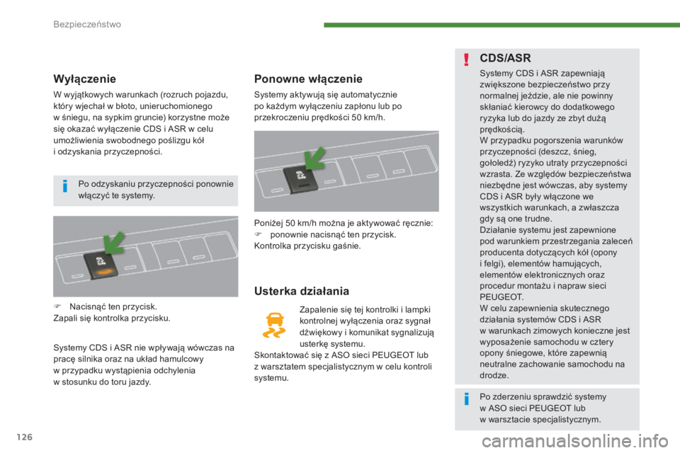 PEUGEOT 3008 2015.5. Instrukcja obsługi (in Polish) 126
3008_pl_Chap07_securite_ed01-2015
Wyłączenie
W wyjÄ…tkowych warunkach (rozruch pojazdu,
który wjechał w błoto, unieruchomionego
w śniegu, na sypkim gruncie) korzystne może
się okazać PEUGEOT 3008 2015.5. Instrukcja obsługi (in Polish) 126
3008_pl_Chap07_securite_ed01-2015
Wyłączenie
W wyjÄ…tkowych warunkach (rozruch pojazdu,
który wjechał w błoto, unieruchomionego
w śniegu, na sypkim gruncie) korzystne może
się okazać