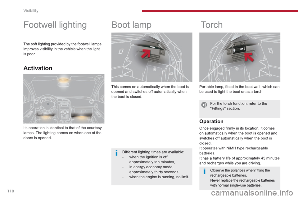 PEUGEOT 3008 2014 Owners Manual Visibility
110
This comes on automatically when the boot is opened and switches off automatically when the boot is closed.
Boot lamp
To r c h
Portable lamp, fitted in the boot wa PEUGEOT 3008 2014 Owners Manual Visibility
110
This comes on automatically when the boot is opened and switches off automatically when the boot is closed.
Boot lamp
To r c h
Portable lamp, fitted in the boot wa