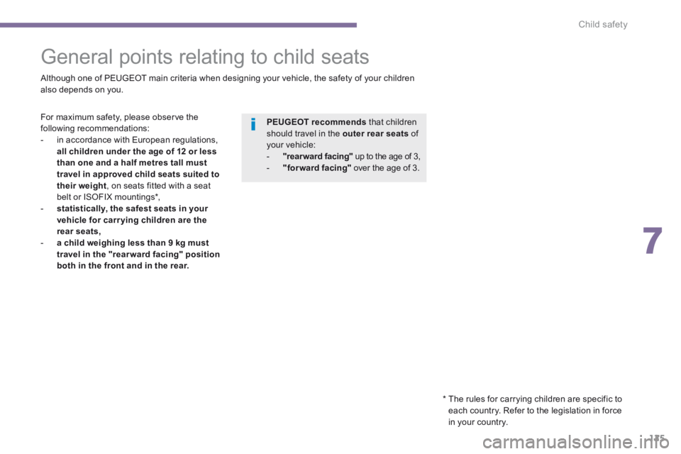 PEUGEOT 3008 2014 Owners Manual 7
Child safety125
General points relating to child seats
Although one of PEUGEOT main criteria when designing your vehicle, the safety of your children also depends on you.
* PEUGEOT 3008 2014 Owners Manual 7
Child safety125
General points relating to child seats
Although one of PEUGEOT main criteria when designing your vehicle, the safety of your children also depends on you.
*