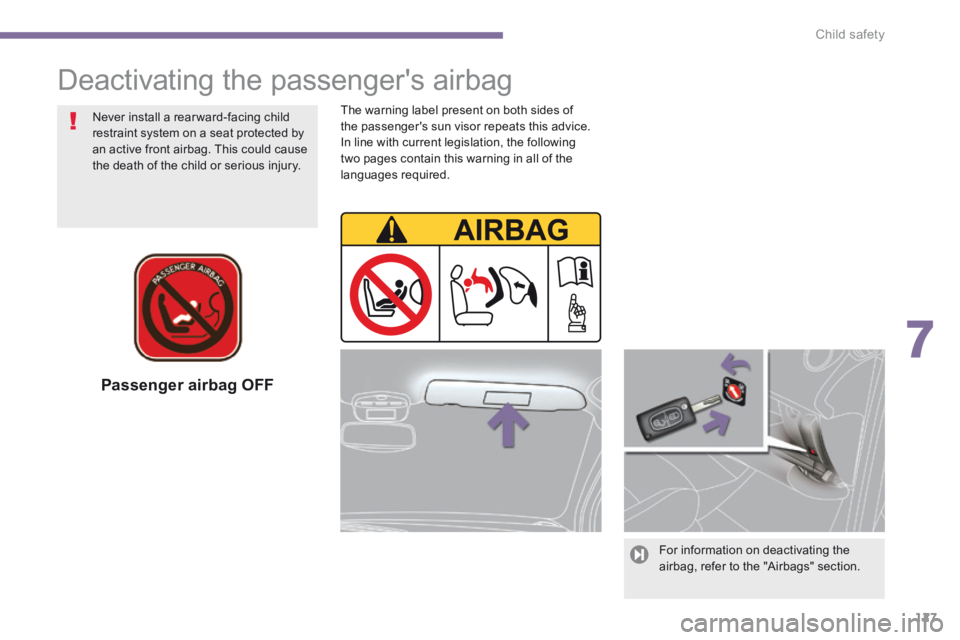PEUGEOT 3008 2014 Owners Manual 7
Child safety127
Passenger airbag OFF
For information on deactivating the airbag, refer to the "Airbags" section.
Never install a rear ward-facing child restraint system on a seat protec PEUGEOT 3008 2014 Owners Manual 7
Child safety127
Passenger airbag OFF
For information on deactivating the airbag, refer to the "Airbags" section.
Never install a rear ward-facing child restraint system on a seat protec