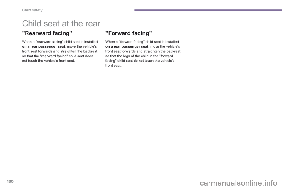 PEUGEOT 3008 2014 Owners Manual Child safety
130
Child seat at the rear
"Rearward facing"
When a "rear ward facing" child seat is installed on a rear passenger seat , move the vehicles front seat for wards and st PEUGEOT 3008 2014 Owners Manual Child safety
130
Child seat at the rear
"Rearward facing"
When a "rear ward facing" child seat is installed on a rear passenger seat , move the vehicles front seat for wards and st