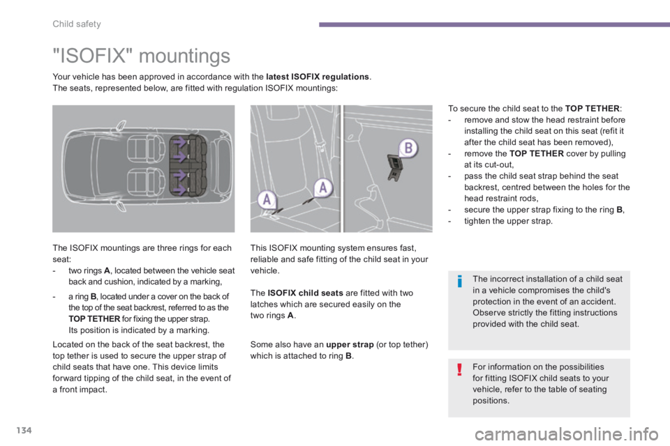 PEUGEOT 3008 2014 Owners Manual Child safety
134
"ISOFIX" mountings
The ISOFIX mountings are three rings for each seat: - two rings A , located between the vehicle seat back and cushion, indicated by a marki PEUGEOT 3008 2014 Owners Manual Child safety
134
"ISOFIX" mountings
The ISOFIX mountings are three rings for each seat: - two rings A , located between the vehicle seat back and cushion, indicated by a marki