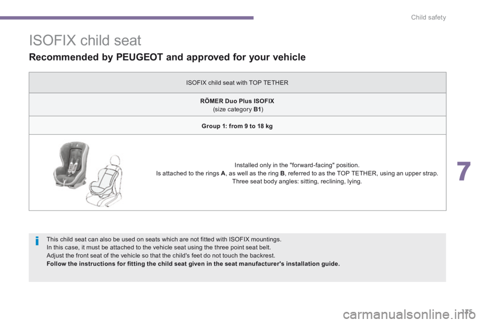 PEUGEOT 3008 2014 Owners Manual 7
Child safety135
ISOFIX child seat
This child seat can also be used on seats which are not fitted with ISOFIX mountings. In this case, it must be attached to the vehicle seat usi PEUGEOT 3008 2014 Owners Manual 7
Child safety135
ISOFIX child seat
This child seat can also be used on seats which are not fitted with ISOFIX mountings. In this case, it must be attached to the vehicle seat usi