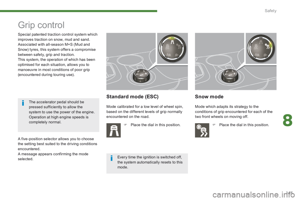 PEUGEOT 3008 2014 Owners Manual 8
Safety145
Grip control
Standard mode (ESC)
Place the dial in this position.
Snow mode
Special patented traction control system which improves traction on snow, mud an PEUGEOT 3008 2014 Owners Manual 8
Safety145
Grip control
Standard mode (ESC)
Place the dial in this position.
Snow mode
Special patented traction control system which improves traction on snow, mud an