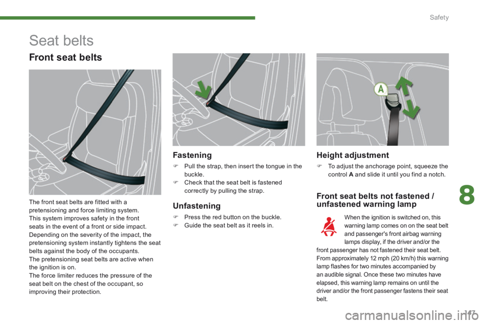 PEUGEOT 3008 2014 Owners Manual 8
Safety147
Height adjustment
To adjust the anchorage point, squeeze the control A and slide it until you find a notch.
Front seat belts not fastened / unfastened warning lamp
Fasten PEUGEOT 3008 2014 Owners Manual 8
Safety147
Height adjustment
To adjust the anchorage point, squeeze the control A and slide it until you find a notch.
Front seat belts not fastened / unfastened warning lamp
Fasten