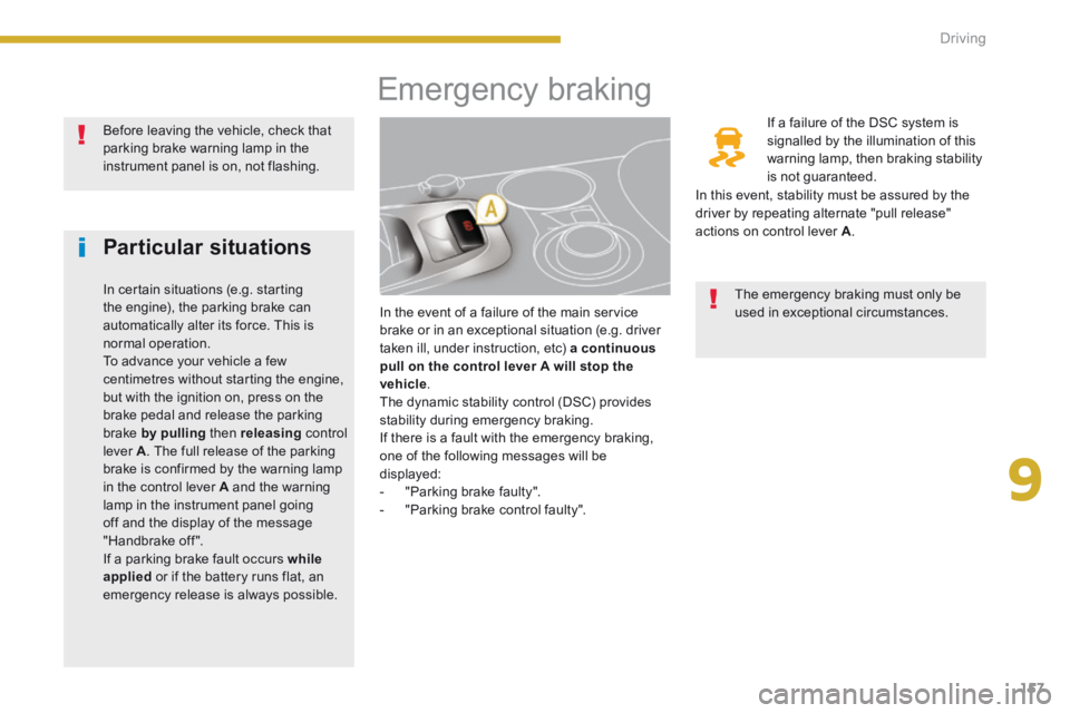 PEUGEOT 3008 2014 Owners Manual 9
157
Driving
Emergency braking
In the event of a failure of the main service brake or in an exceptional situation (e.g. driver taken ill, under instruction, etc) a continuous PEUGEOT 3008 2014 Owners Manual 9
157
Driving
Emergency braking
In the event of a failure of the main service brake or in an exceptional situation (e.g. driver taken ill, under instruction, etc) a continuous