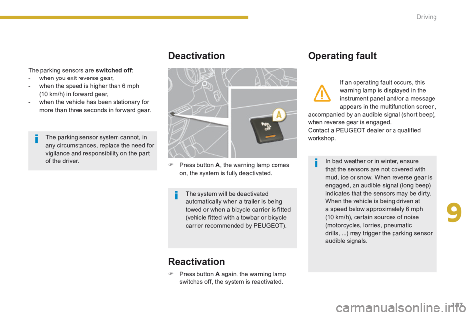 PEUGEOT 3008 2014 Owners Manual 9
187
Driving
The parking sensors are switched off : switched off : switched off - when you exit reverse gear, - when the speed is higher than 6 mph (10 km/h) in for ward gear, - wh PEUGEOT 3008 2014 Owners Manual 9
187
Driving
The parking sensors are switched off : switched off : switched off - when you exit reverse gear, - when the speed is higher than 6 mph (10 km/h) in for ward gear, - wh