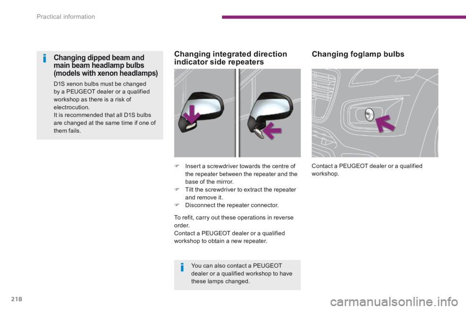 PEUGEOT 3008 2014 Owners Manual Practical information
218
Changing foglamp bulbs
Contact a PEUGEOT dealer or a qualified workshop. Insert a screwdriver towards the centre of the repeater between the repeater and the base o PEUGEOT 3008 2014 Owners Manual Practical information
218
Changing foglamp bulbs
Contact a PEUGEOT dealer or a qualified workshop. Insert a screwdriver towards the centre of the repeater between the repeater and the base o