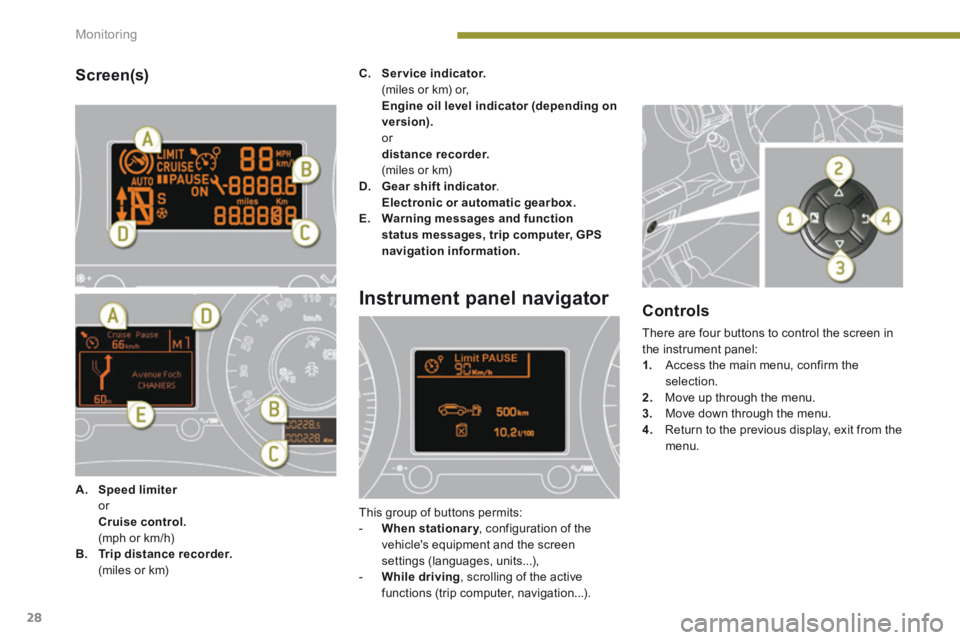 PEUGEOT 3008 2014  Owners Manual Monitoring
28
  Screen(s) 
A.    Speed limiter     Speed limiter     Speed limiter  or      Cruise control.       (mph or km/h) B.    Trip distance recorder.       (miles or km) 
C.    Service indicat
