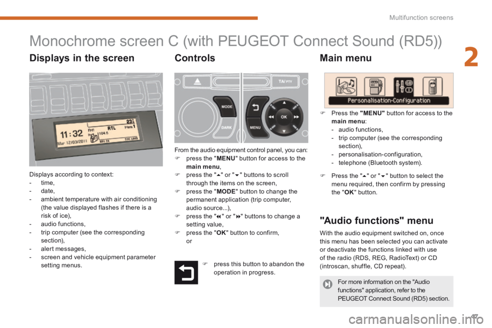 PEUGEOT 3008 2014 Service Manual 2
Multifunction screens47
Monochrome screen C (with PEUGEOT Connect Sound (RD5))
Main menu
Displays according to context: - time, - date, - ambient te PEUGEOT 3008 2014 Service Manual 2
Multifunction screens47
Monochrome screen C (with PEUGEOT Connect Sound (RD5))
Main menu
Displays according to context: - time, - date, - ambient te