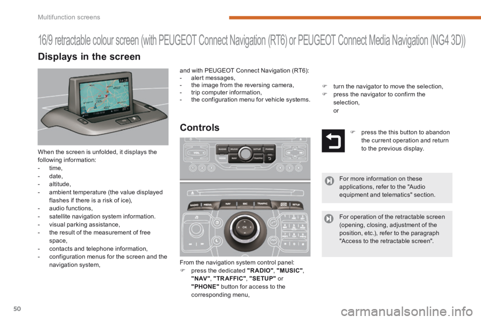 PEUGEOT 3008 2014 Workshop Manual Multifunction screens
50
 When the screen is unfolded, it displays the following information:    -   time,   -   date,   -   altitude,   -   ambient temperature (the value displayed flashes if there i
