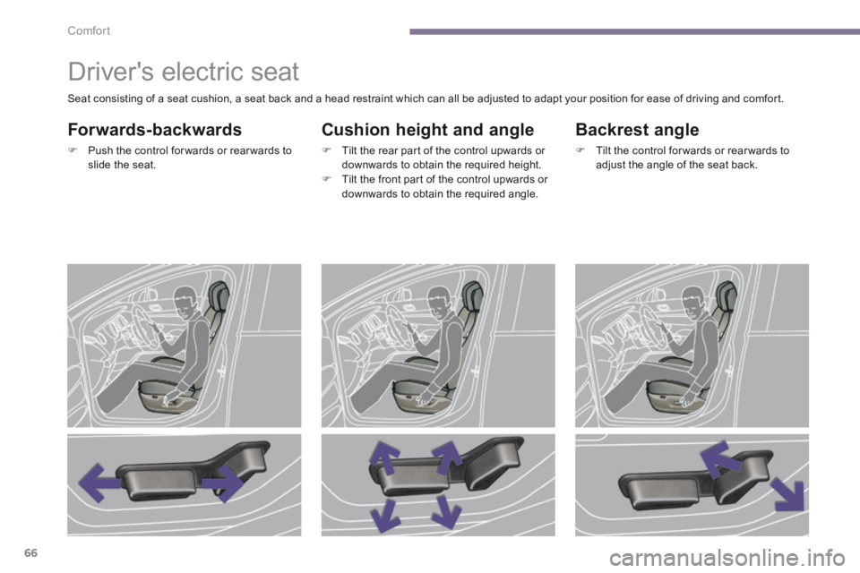PEUGEOT 3008 2014 Repair Manual Comfort
66
            Drivers electric seat 
  Forwards-backwards 
   Push the control for wards or rear wards to slide  the  seat.   
  Cushion height and angle 
   Tilt the rear part of the 