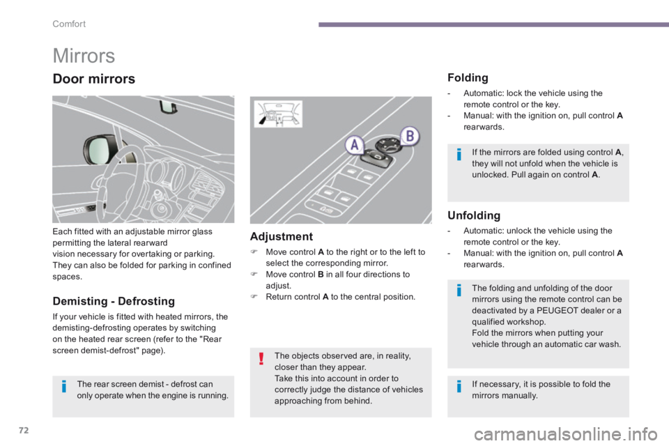 PEUGEOT 3008 2014 Manual PDF Comfort
72
Mirrors
Each fitted with an adjustable mirror glass permitting the lateral rearwardvision necessary for overtaking or parking. They can also be folded for parking in confined space PEUGEOT 3008 2014 Manual PDF Comfort
72
Mirrors
Each fitted with an adjustable mirror glass permitting the lateral rearwardvision necessary for overtaking or parking. They can also be folded for parking in confined space
