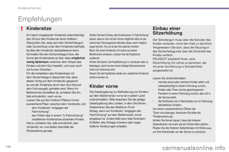 PEUGEOT 3008 2014 Betriebsanleitungen (in German) 124
empfehlungen
ein falsch eingebauter Kindersitz beeinträchtigt
den Schutz des Kindes bei einer Kollision.
Überprüfen Sie, dass sich kein Sicherheitsgurt
oder g
u
rtschloss unter dem Kindersit PEUGEOT 3008 2014 Betriebsanleitungen (in German) 124
empfehlungen
ein falsch eingebauter Kindersitz beeinträchtigt
den Schutz des Kindes bei einer Kollision.
Überprüfen Sie, dass sich kein Sicherheitsgurt
oder g
u
rtschloss unter dem Kindersit
