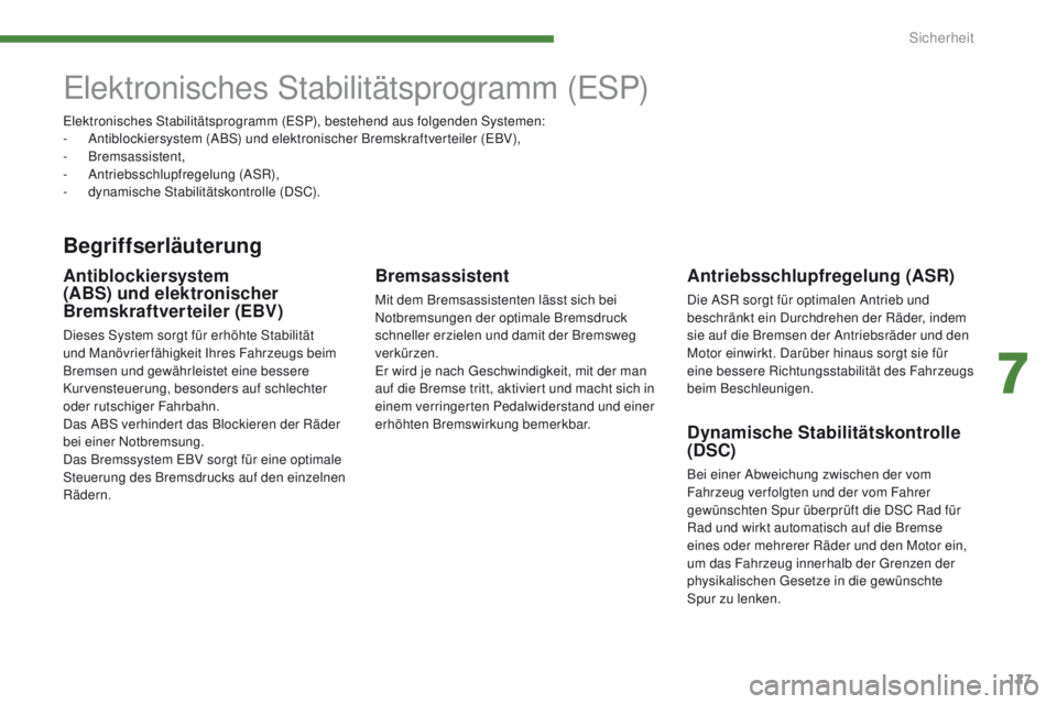 PEUGEOT 3008 2014 Betriebsanleitungen (in German) 127
elektronisches Stabilitätsprogramm (eSP)
Begriffserläuterung
Antriebsschlupfregelung (ASR)
Die ASR sorgt für optimalen Antrieb und
beschränkt ein Durchdrehen der Räder, indem
sie auf die Br PEUGEOT 3008 2014 Betriebsanleitungen (in German) 127
elektronisches Stabilitätsprogramm (eSP)
Begriffserläuterung
Antriebsschlupfregelung (ASR)
Die ASR sorgt für optimalen Antrieb und
beschränkt ein Durchdrehen der Räder, indem
sie auf die Br