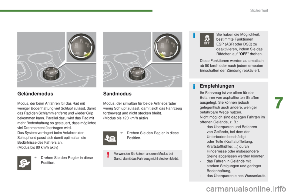 PEUGEOT 3008 2014 Betriebsanleitungen (in German) 131
Geländemodus
Modus, der beim Anfahren für das Rad mit
weniger Bodenhaftung viel Schlupf zulässt, damit
das Rad den Schlamm entfernt und wieder g
r
ip
bekommen kann. Parallel dazu wird das R PEUGEOT 3008 2014 Betriebsanleitungen (in German) 131
Geländemodus
Modus, der beim Anfahren für das Rad mit
weniger Bodenhaftung viel Schlupf zulässt, damit
das Rad den Schlamm entfernt und wieder g
r
ip
bekommen kann. Parallel dazu wird das R