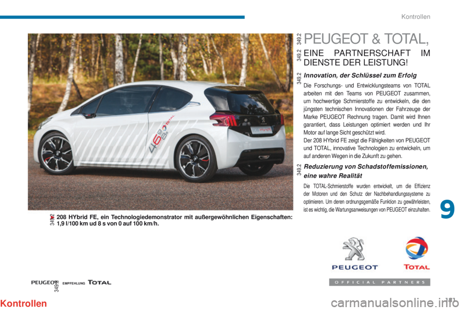 PEUGEOT 3008 2014 Betriebsanleitungen (in German) 181
PeugeOt & t O tA L,
eINe PARtNeRSCHAFt IM
D
IeN
S
t
e D
eR
Le
ISt
u
Ng
!
Innovation, der Schlüssel zum Er folg
Die Forschungs- und entwicklungsteams von tOtA L
arbeiten mit den te PEUGEOT 3008 2014 Betriebsanleitungen (in German) 181
PeugeOt & t O tA L,
eINe PARtNeRSCHAFt IM
D
IeN
S
t
e D
eR
Le
ISt
u
Ng
!
Innovation, der Schlüssel zum Er folg
Die Forschungs- und entwicklungsteams von tOtA L
arbeiten mit den te