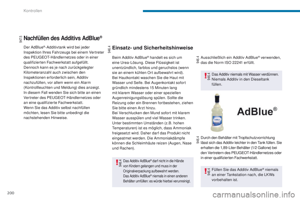 PEUGEOT 3008 2014 Betriebsanleitungen (in German) 200
Nachfüllen des Additivs AdBlue®
Der AdBlue®-Additivtank wird bei jeder
Inspektion Ihres Fahrzeugs bei einem Vertreter
des P
e
uge
Ot-
Händlernetzes oder in einer
qualifizierten Fachwerkst PEUGEOT 3008 2014 Betriebsanleitungen (in German) 200
Nachfüllen des Additivs AdBlue®
Der AdBlue®-Additivtank wird bei jeder
Inspektion Ihres Fahrzeugs bei einem Vertreter
des P
e
uge
Ot-
Händlernetzes oder in einer
qualifizierten Fachwerkst