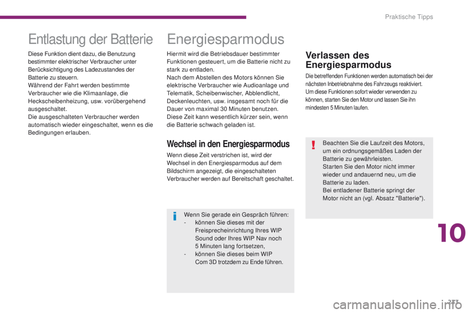 PEUGEOT 3008 2014 Betriebsanleitungen (in German) 233
Verlassen des
Energiesparmodus
Die betreffenden Funktionen werden automatisch bei der
nächsten Inbetriebnahme des Fahrzeugs reaktiviert.
um
diese Funktionen sofort wieder verwenden zu
können PEUGEOT 3008 2014 Betriebsanleitungen (in German) 233
Verlassen des
Energiesparmodus
Die betreffenden Funktionen werden automatisch bei der
nächsten Inbetriebnahme des Fahrzeugs reaktiviert.
um
diese Funktionen sofort wieder verwenden zu
können