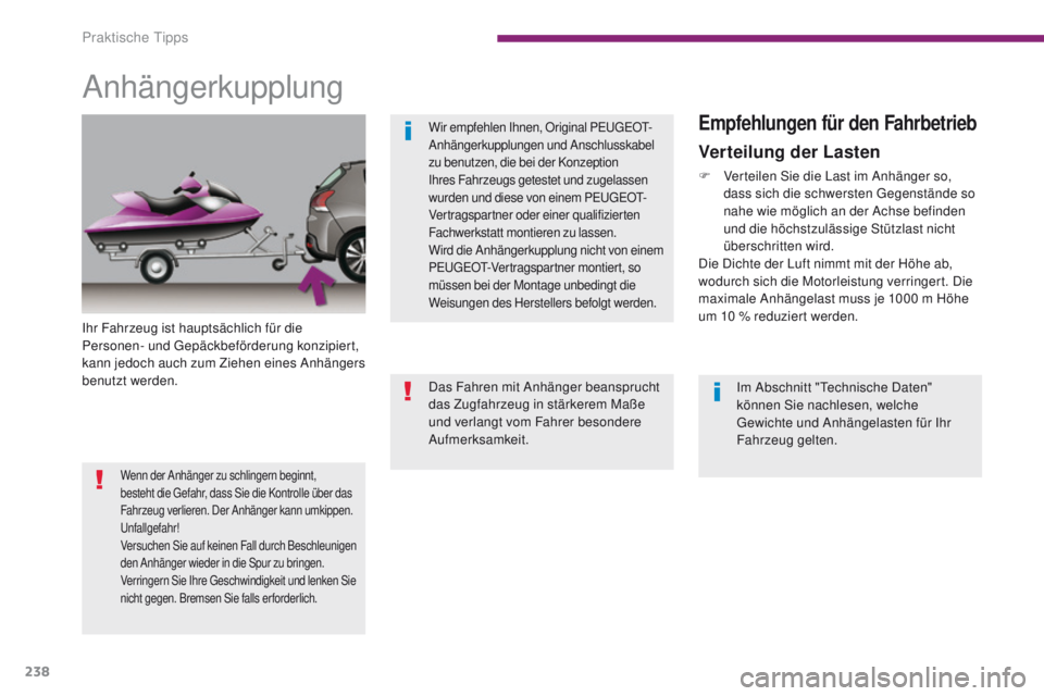 PEUGEOT 3008 2014 Betriebsanleitungen (in German) 238
Anhängerkupplung
Ihr Fahrzeug ist hauptsächlich für die
Personen- und gep äckbeförderung konzipiert,
kann jedoch auch zum Ziehen eines Anhängers
benutzt werden.
Empfehlungen für den Fahr PEUGEOT 3008 2014 Betriebsanleitungen (in German) 238
Anhängerkupplung
Ihr Fahrzeug ist hauptsächlich für die
Personen- und gep äckbeförderung konzipiert,
kann jedoch auch zum Ziehen eines Anhängers
benutzt werden.
Empfehlungen für den Fahr