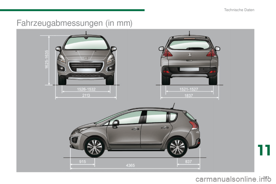 PEUGEOT 3008 2014 Betriebsanleitungen (in German) 251
Fahrzeugabmessungen (in mm)
11
technische Daten PEUGEOT 3008 2014 Betriebsanleitungen (in German) 251
Fahrzeugabmessungen (in mm)
11
technische Daten