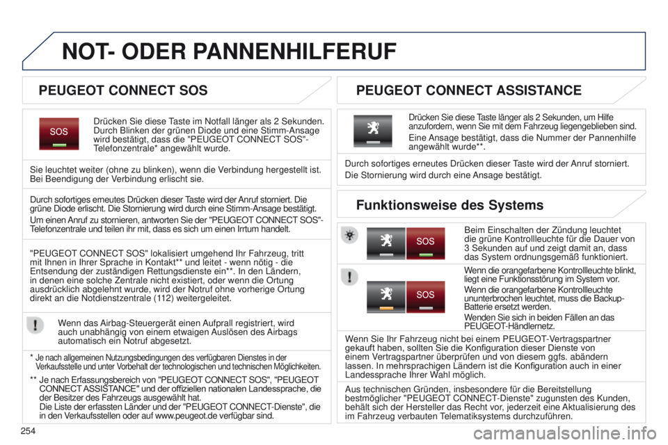 PEUGEOT 3008 2014 Betriebsanleitungen (in German) 254
NOT- ODER PANNENHILFERUF
Drücken Sie diese taste im Notfall länger als 2 Sekunden.
Durch Blinken der grünen Diode und eine Stimm-Ansage
wird bestätigt, dass die "P
euge O t
CONN
e C PEUGEOT 3008 2014 Betriebsanleitungen (in German) 254
NOT- ODER PANNENHILFERUF
Drücken Sie diese taste im Notfall länger als 2 Sekunden.
Durch Blinken der grünen Diode und eine Stimm-Ansage
wird bestätigt, dass die "P
euge O t
CONN
e C