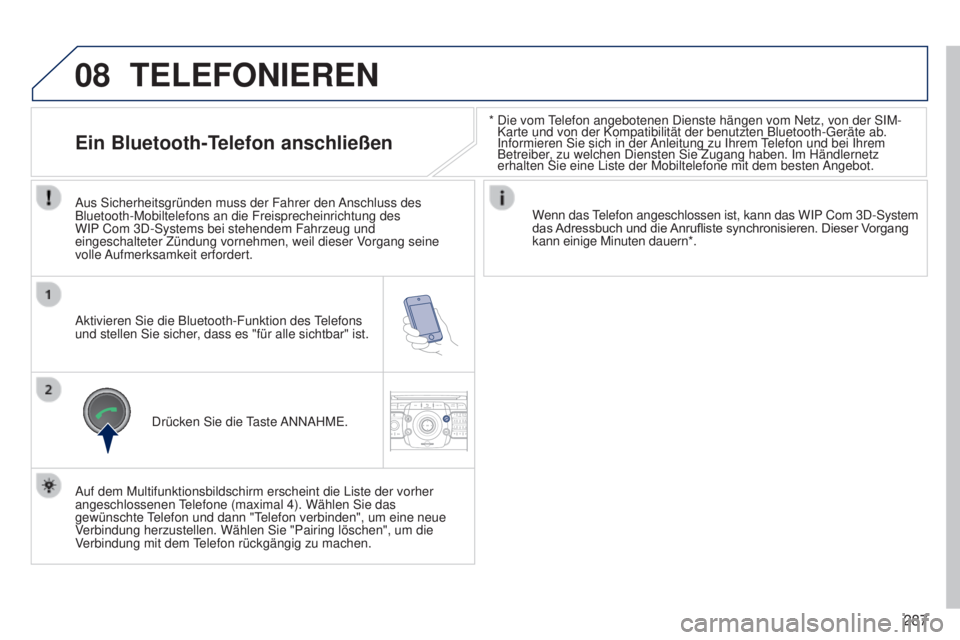 PEUGEOT 3008 2014 Betriebsanleitungen (in German) 08
2ABC3DEF5JKL4GHI6MNO8TUV7PQRS9WXYZ0*#
1RADIO MEDIANAV
TRAFFIC
SETUPADDR
BOOK
287
3008_de_Chap12b_Ng4_ed01-2014
* Die vom telefon angebotenen Dienste hängen vom Netz, von der SIM-
Karte und von de PEUGEOT 3008 2014 Betriebsanleitungen (in German) 08
2ABC3DEF5JKL4GHI6MNO8TUV7PQRS9WXYZ0*#
1RADIO MEDIANAV
TRAFFIC
SETUPADDR
BOOK
287
3008_de_Chap12b_Ng4_ed01-2014
* Die vom telefon angebotenen Dienste hängen vom Netz, von der SIM-
Karte und von de